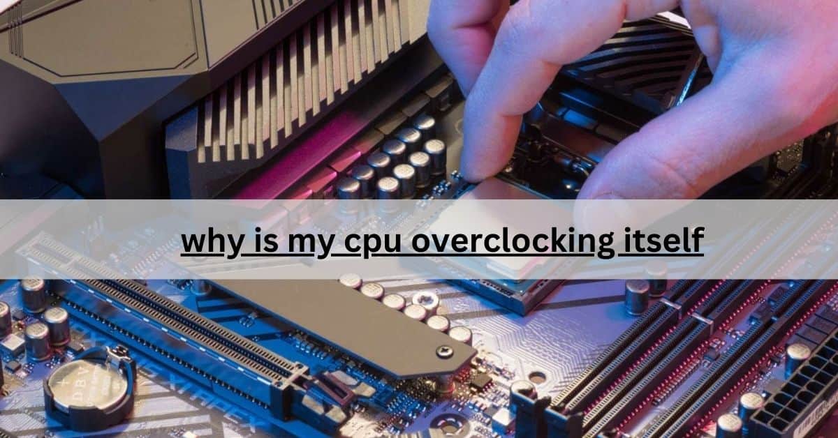 why is my cpu overclocking itself