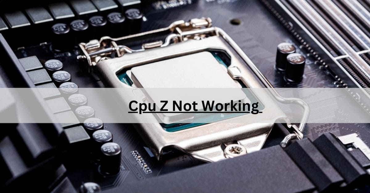 Cpu Z Not Working