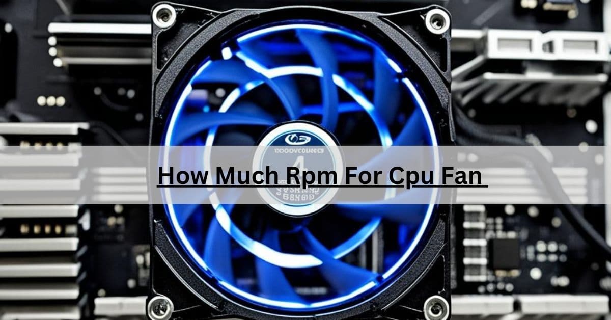 How Much Rpm For Cpu Fan