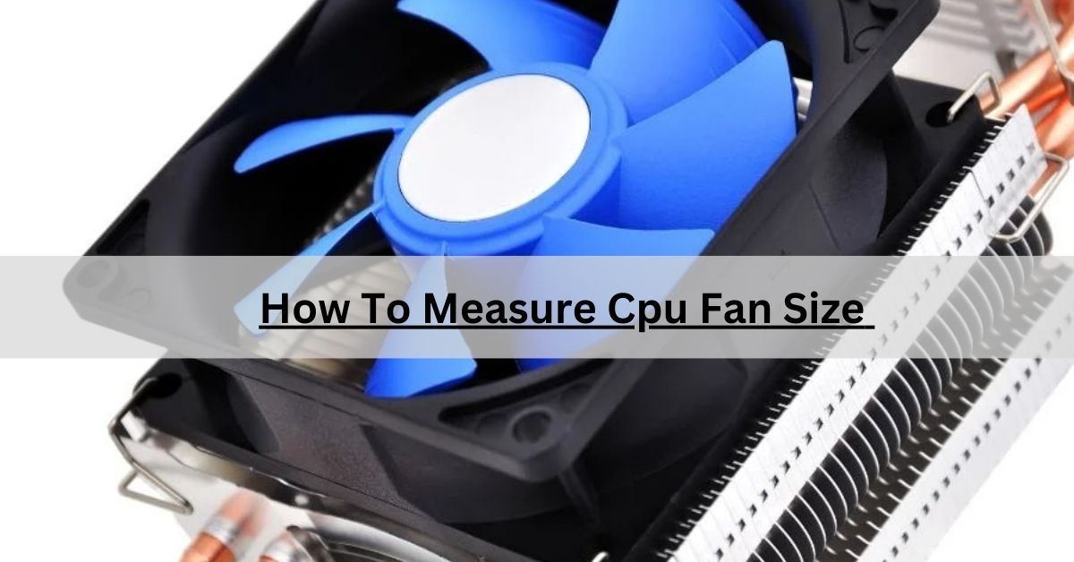 How To Measure Cpu Fan Size