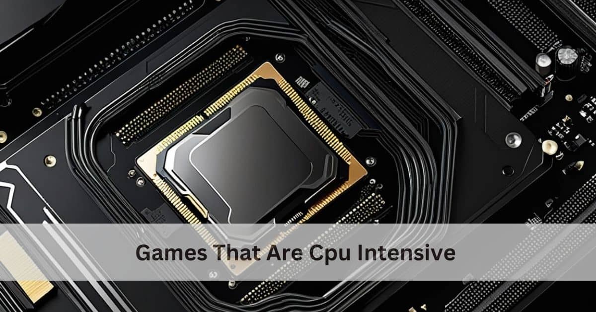 Games That Are Cpu Intensive