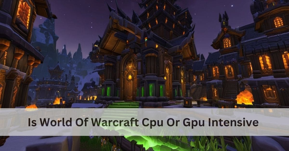 Is World Of Warcraft Cpu Or Gpu Intensive