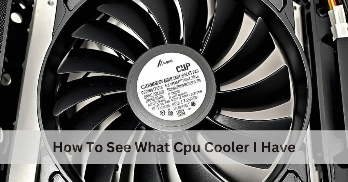 how to see what cpu cooler i have